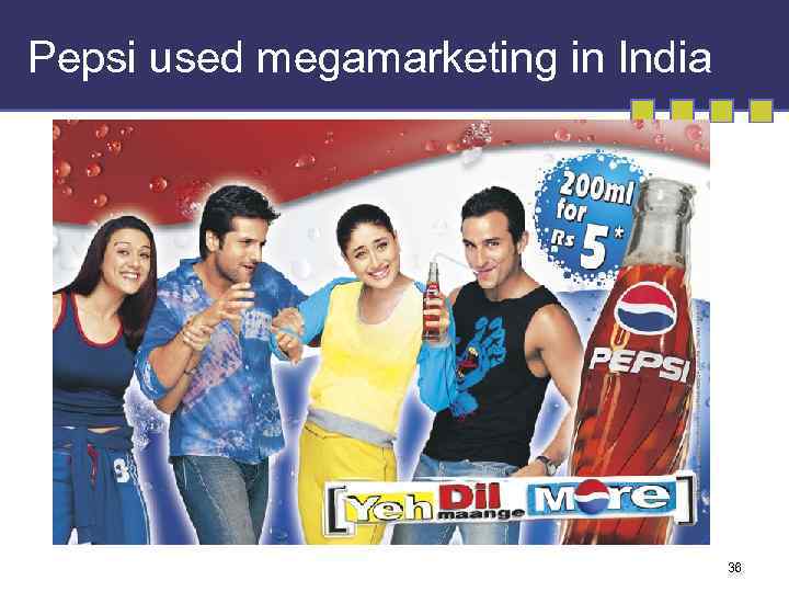 Pepsi used megamarketing in India 36 