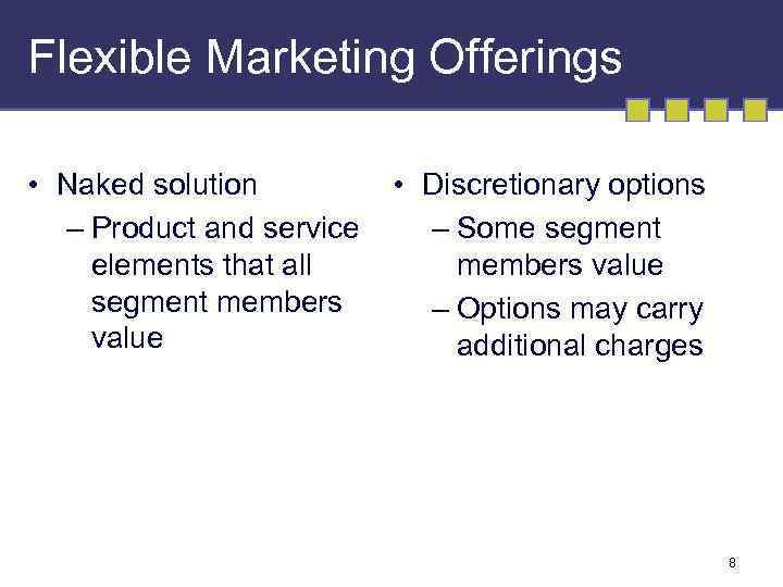 Flexible Marketing Offerings • Naked solution – Product and service elements that all segment