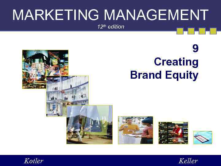 MARKETING MANAGEMENT 12 th edition 9 Creating Brand Equity Kotler Keller 