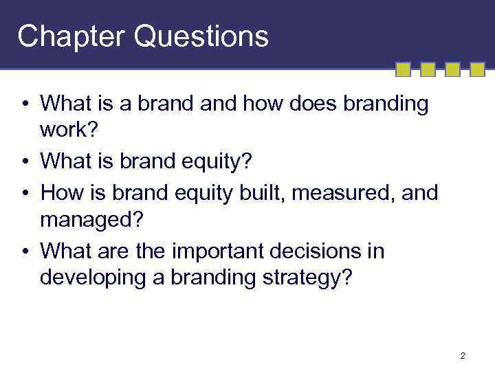 Chapter Questions • What is a brand how does branding work? • What is