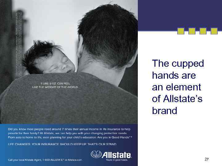 The cupped hands are an element of Allstate’s brand 27 