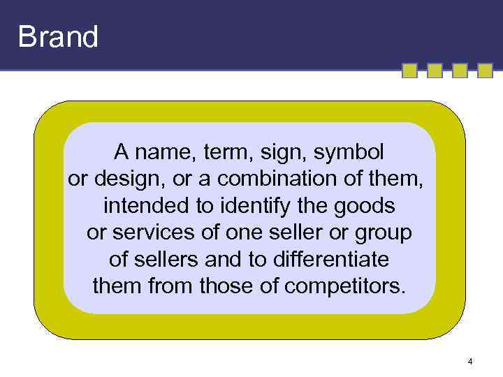 Brand A name, term, sign, symbol or design, or a combination of them, intended