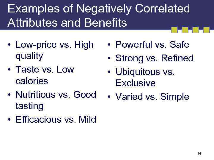 Examples of Negatively Correlated Attributes and Benefits • Low-price vs. High quality • Taste