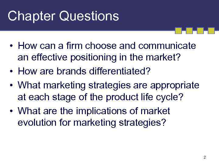 Chapter Questions • How can a firm choose and communicate an effective positioning in