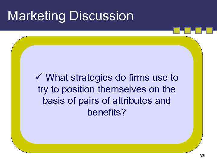 Marketing Discussion ü What strategies do firms use to try to position themselves on