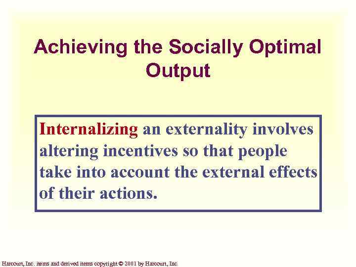 Achieving the Socially Optimal Output Internalizing an externality involves altering incentives so that people