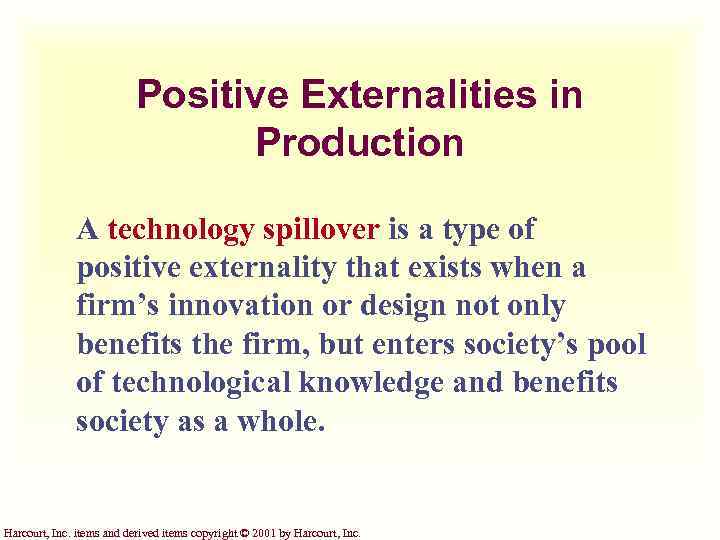 Positive Externalities in Production A technology spillover is a type of positive externality that