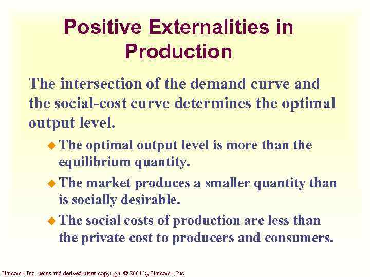 Positive Externalities in Production The intersection of the demand curve and the social-cost curve