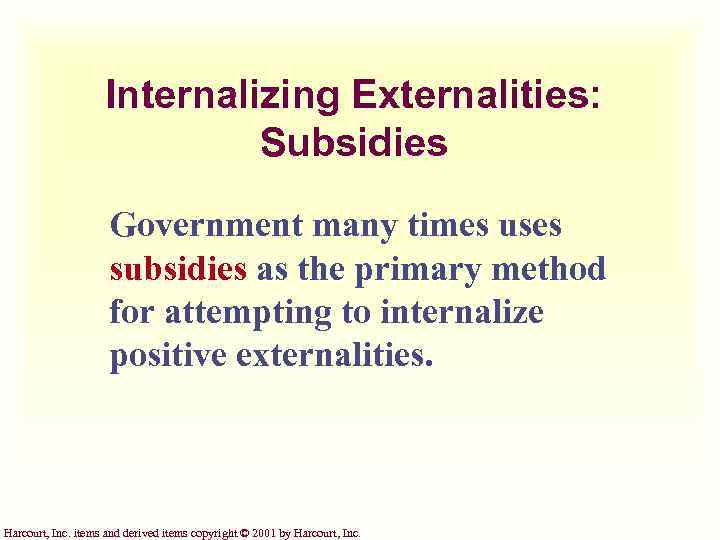 Internalizing Externalities: Subsidies Government many times uses subsidies as the primary method for attempting