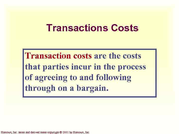 Transactions Costs Transaction costs are the costs that parties incur in the process of