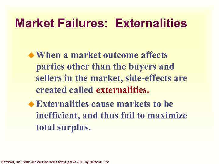 Market Failures: Externalities u When a market outcome affects parties other than the buyers