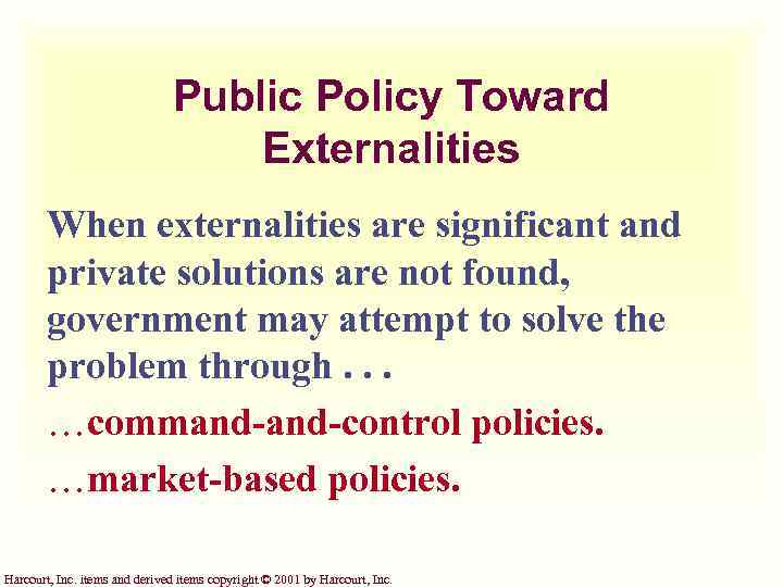 Public Policy Toward Externalities When externalities are significant and private solutions are not found,