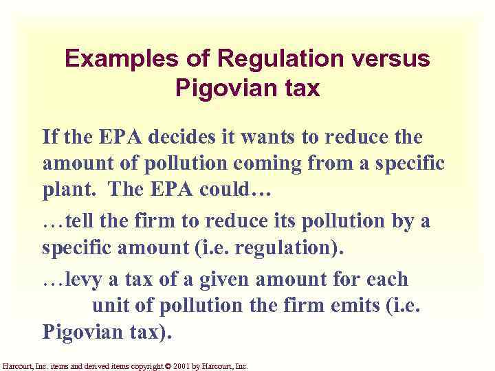 Examples of Regulation versus Pigovian tax If the EPA decides it wants to reduce