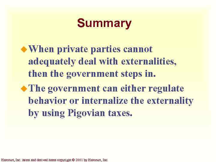 Summary u When private parties cannot adequately deal with externalities, then the government steps