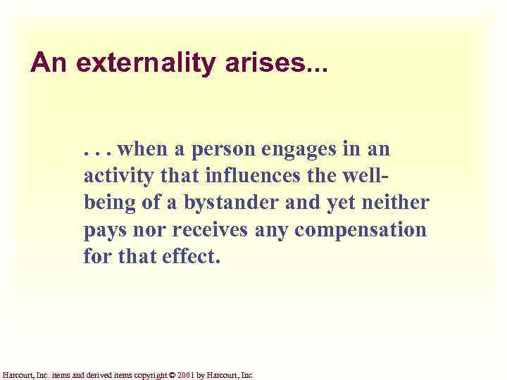 An externality arises. . . when a person engages in an activity that influences