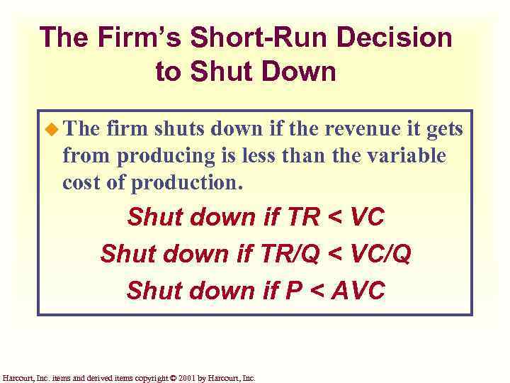 The Firm’s Short-Run Decision to Shut Down u The firm shuts down if the