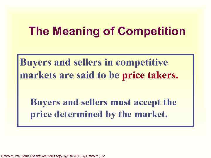 The Meaning of Competition Buyers and sellers in competitive markets are said to be