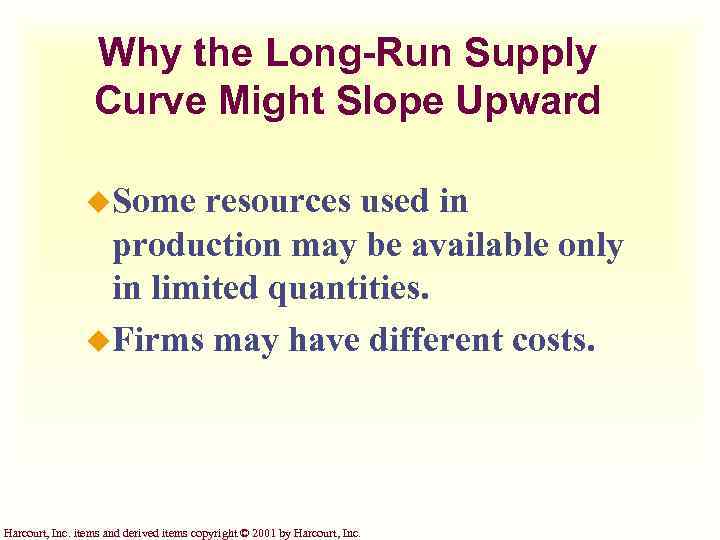 Why the Long-Run Supply Curve Might Slope Upward u. Some resources used in production