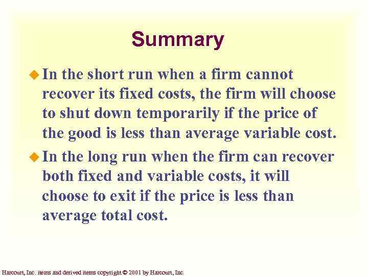 Summary u In the short run when a firm cannot recover its fixed costs,