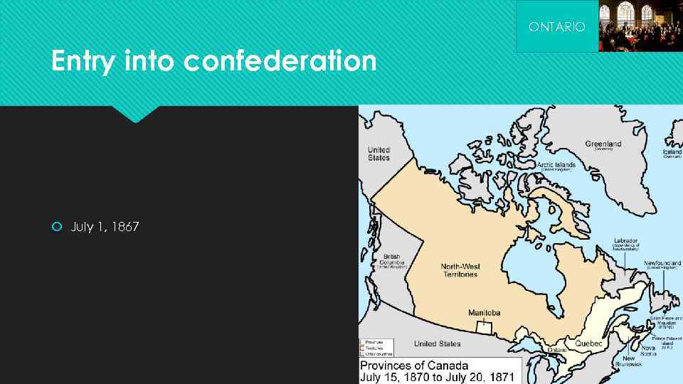 ONTARIO Entry into confederation July 1, 1867 