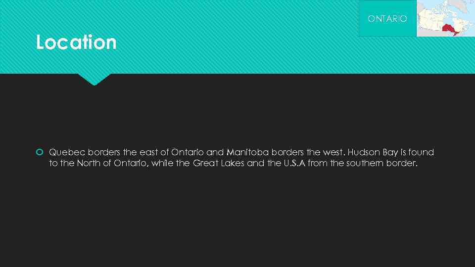 ONTARIO Location Quebec borders the east of Ontario and Manitoba borders the west. Hudson