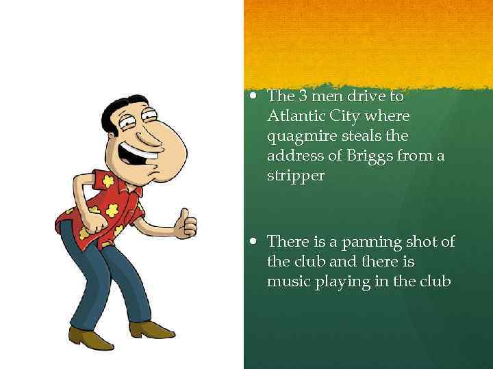  The 3 men drive to Atlantic City where quagmire steals the address of