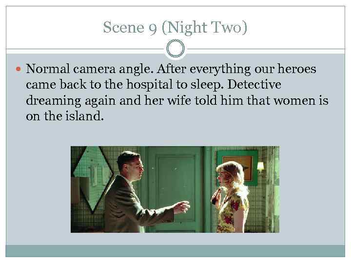 Scene 9 (Night Two) Normal camera angle. After everything our heroes came back to