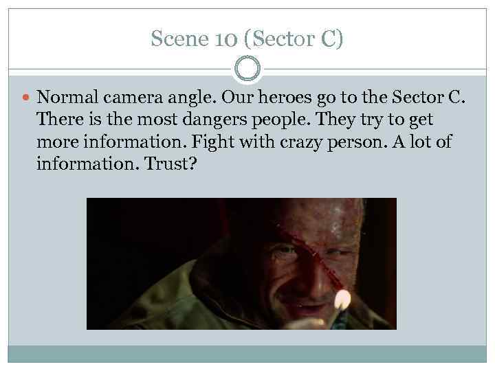 Scene 10 (Sector C) Normal camera angle. Our heroes go to the Sector C.