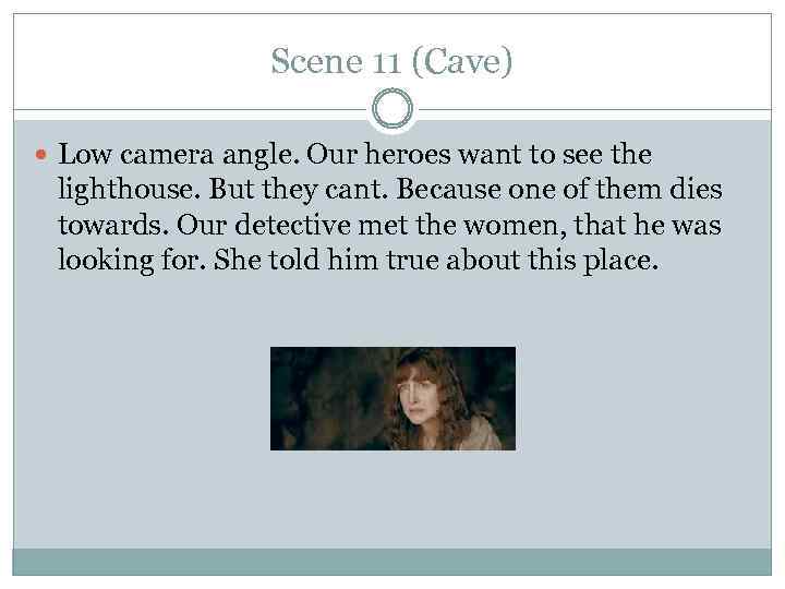 Scene 11 (Cave) Low camera angle. Our heroes want to see the lighthouse. But