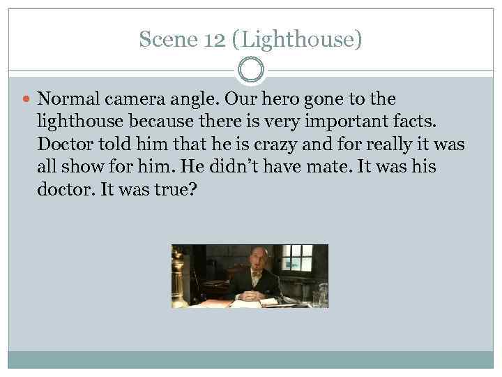 Scene 12 (Lighthouse) Normal camera angle. Our hero gone to the lighthouse because there