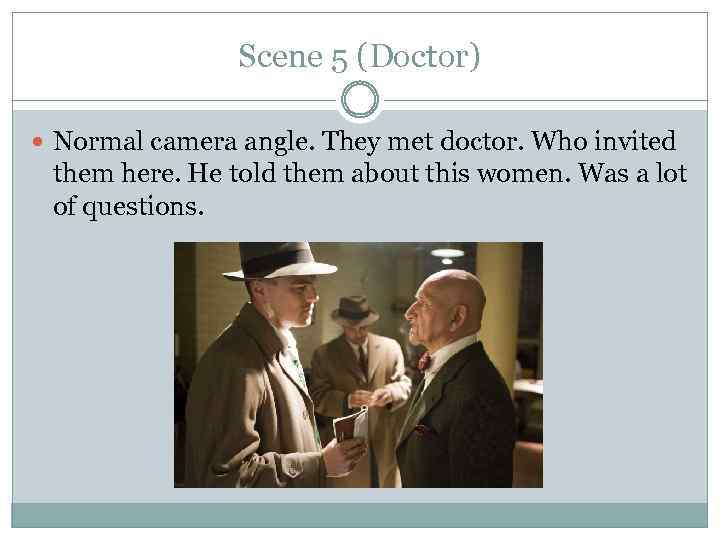 Scene 5 (Doctor) Normal camera angle. They met doctor. Who invited them here. He