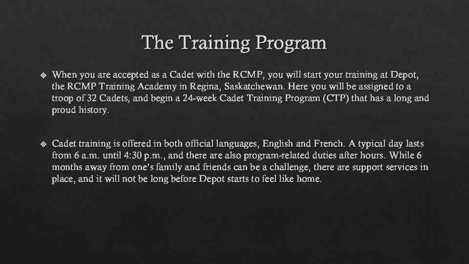 The Training Program When you are accepted as a Cadet with the RCMP, you