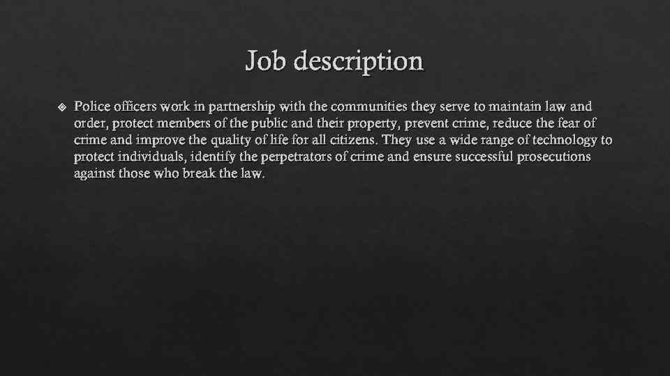 Job description Police officers work in partnership with the communities they serve to maintain