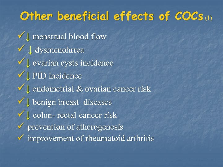 Other beneficial effects of COCs (1) ü↓ menstrual blood flow ü ↓ dysmenohrrea ü↓