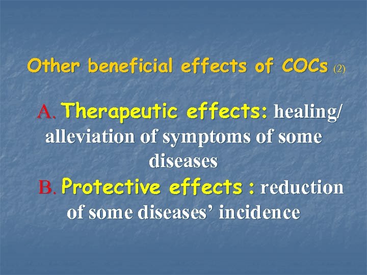 Other beneficial effects of COCs (2) A. Therapeutic effects: healing/ alleviation of symptoms of