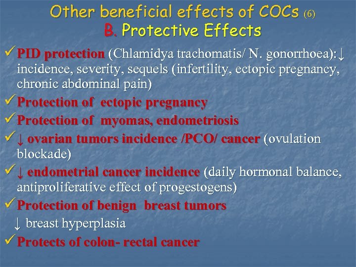 Other beneficial effects of COCs (6) B. Protective Effects ü PID protection (Chlamidya trachomatis/