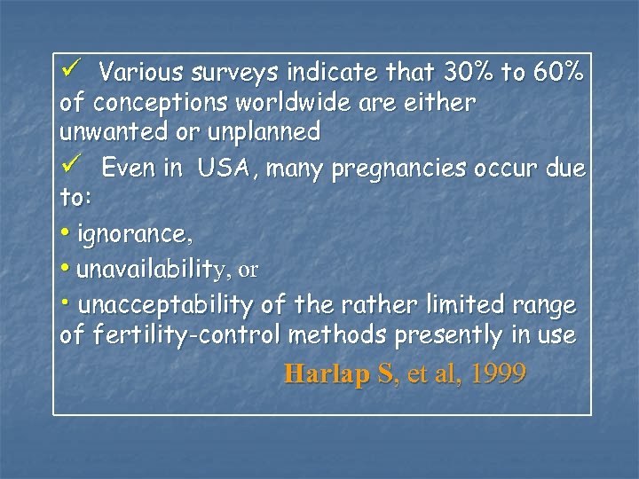 ü Various surveys indicate that 30% to 60% of conceptions worldwide are either unwanted