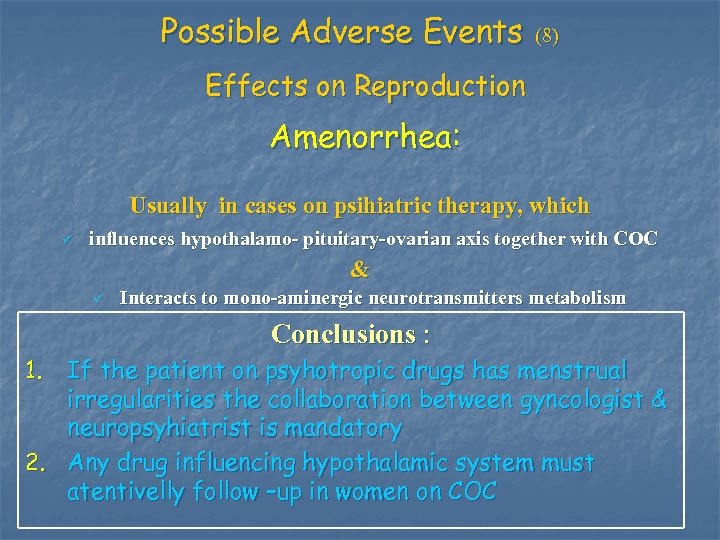 Possible Adverse Events (8) Effects on Reproduction Amenorrhea: Usually in cases on psihiatric therapy,