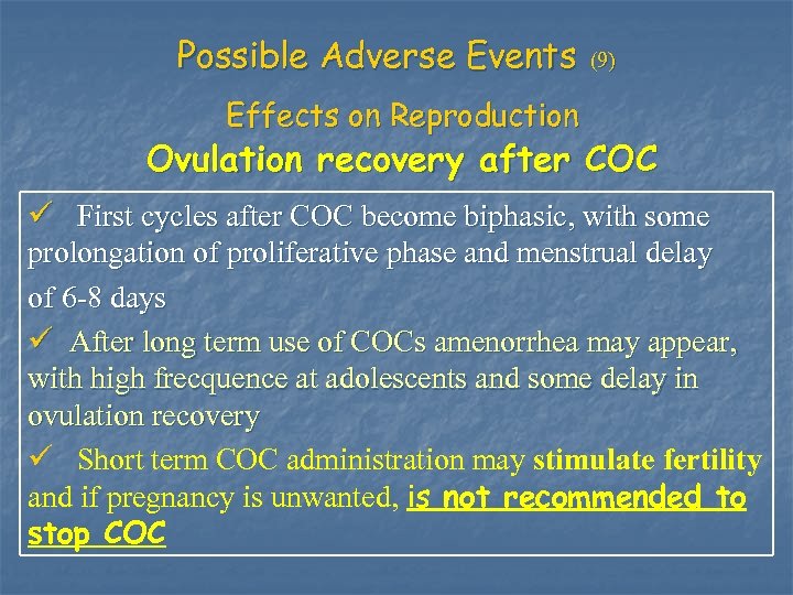 Possible Adverse Events (9) Effects on Reproduction Ovulation recovery after COC ü First cycles