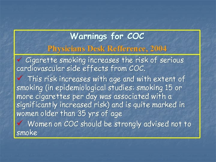 Warnings for COC Physicians Desk Refference, 2004 ü Cigarette smoking increases the risk of