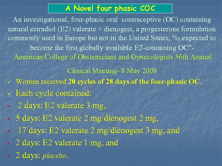 A Novel four phasic COC An investigational, four-phasic oral contraceptive (OC) containing natural estradiol