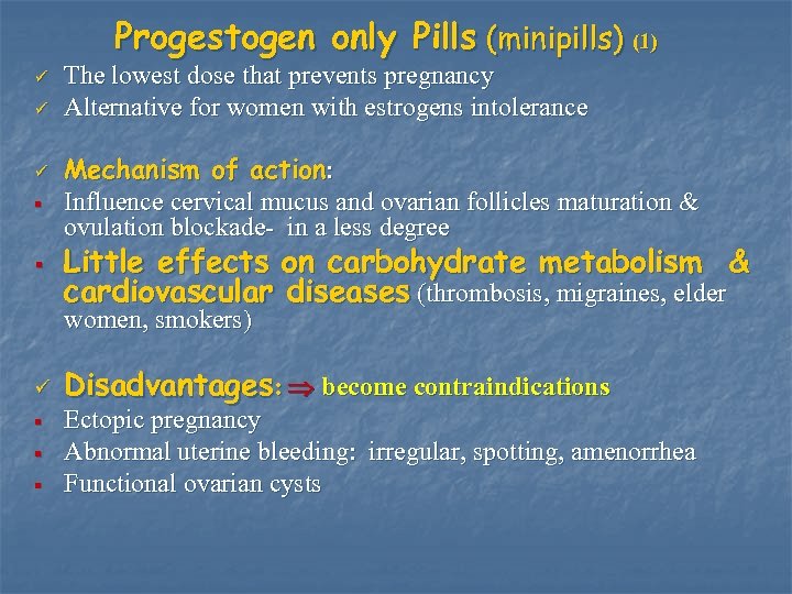 Progestogen only Pills (minipills) (1) ü ü ü § § The lowest dose that