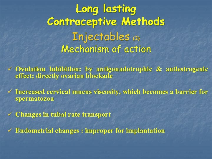 Long lasting Contraceptive Methods Injectables (2) Mechanism of action ü Ovulation inhibition: by antigonadotrophic