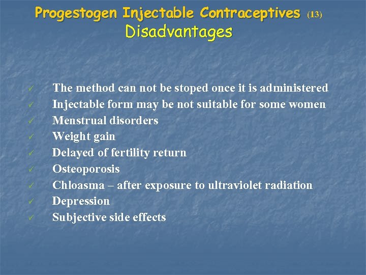 Progestogen Injectable Contraceptives Disadvantages P P P P P (13) The method can not