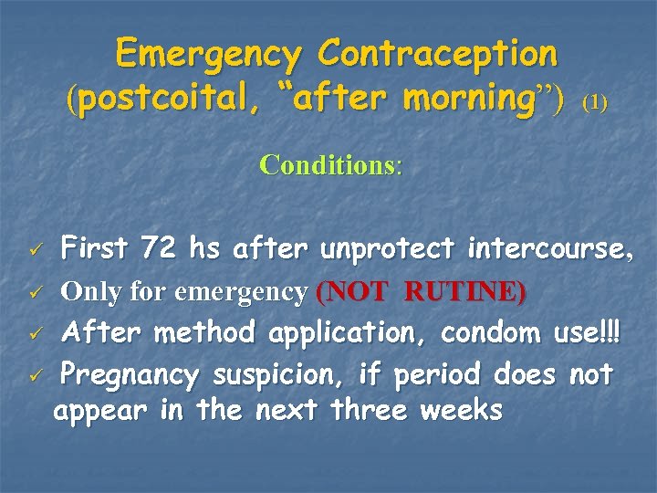 Emergency Contraception (postcoital, “after morning”) (1) Conditions: First 72 hs after unprotect intercourse, ü