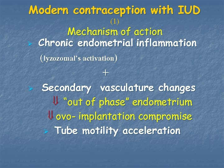 Modern contraception with IUD (1) Ø Mechanism of action Chronic endometrial inflammation (lyzozomal’s activation)