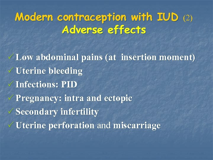 Modern contraception with IUD Adverse effects (2) P Low abdominal pains (at insertion moment)