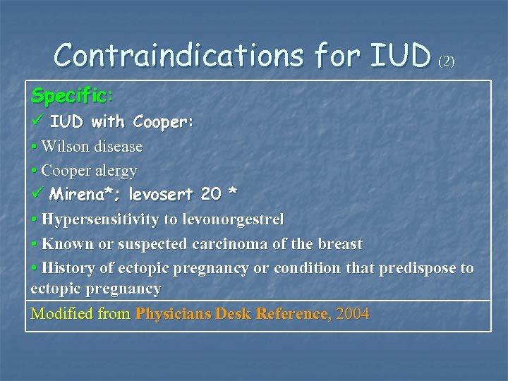 Contraindications for IUD (2) Specific: ü IUD with Cooper: • Wilson disease • Cooper