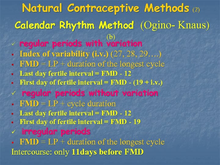 Natural Contraceptive Methods (2) Calendar Rhythm Method (Ogino- Knaus) (b) P § § regular