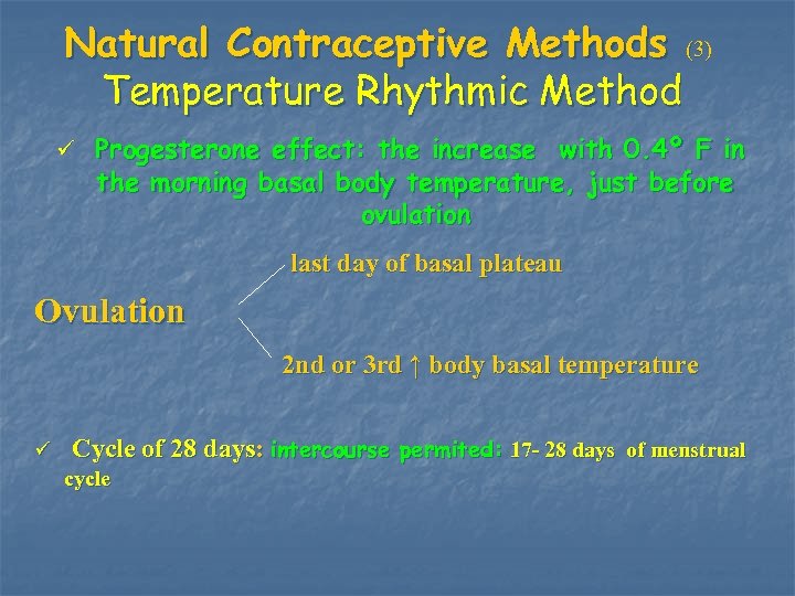 Natural Contraceptive Methods (3) Temperature Rhythmic Method ü Progesterone effect: the increase with 0.